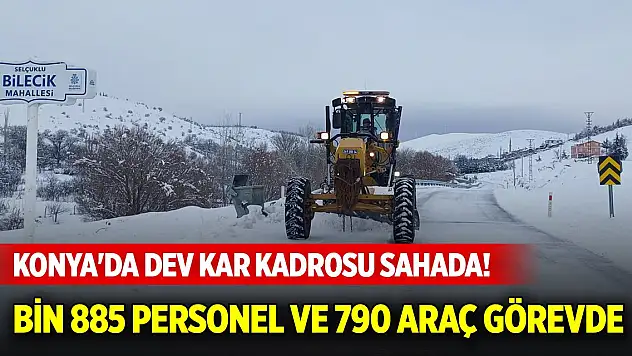 Konya'da dev kar kadrosu sahada! Bin 885 personel ve 790 araç görev başında