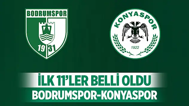 Bodrum FK - Konyaspor maçının ilk 11'leri açıklandı!