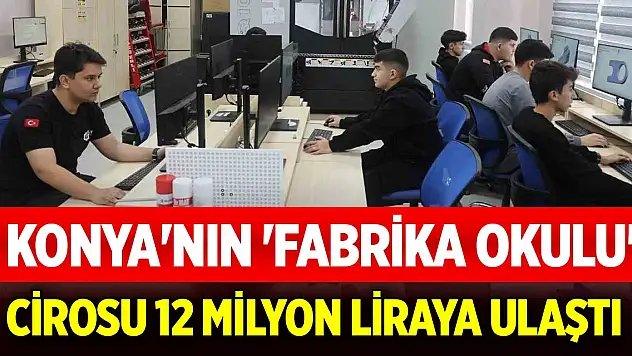 Konya'nın 'fabrika okulu' 12 milyon lira ciroya ulaştı