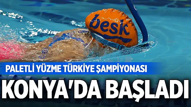 Paletli Yüzme Türkiye Şampiyonası, Konya'da başladı