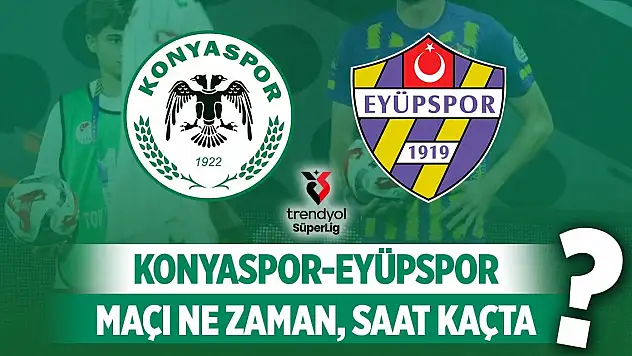 Konyaspor – Eyüpspor maçı ne zaman, saat kaçta, nerede?