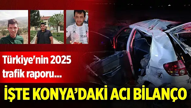 Türkiye'nin 2025 trafik raporu açıklandı! İşte Konya'daki acı bilanço