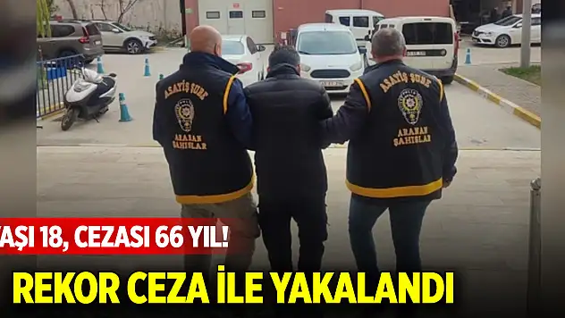 Yaşı 18, cezası 66 yıl! Rekor ceza ile yakalandı