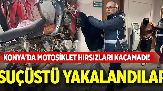 Konya'da motosiklet hırsızları kaçamadı! Suçüstü yakalandılar