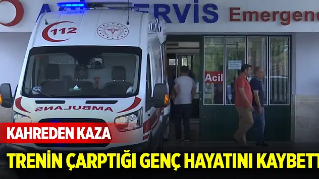 Kahreden kaza: Trenin çarptığı genç hayatını kaybetti