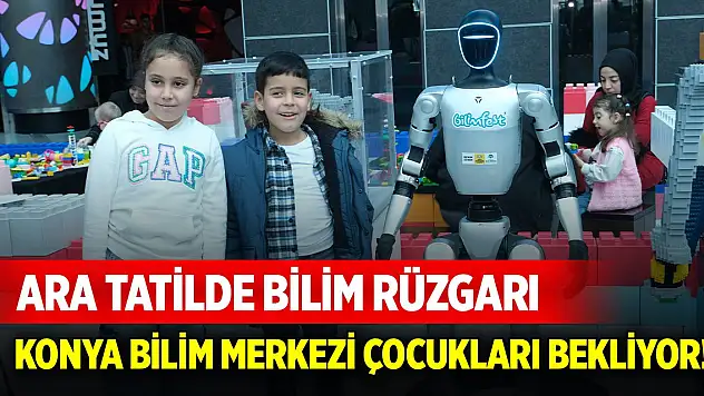 Ara tatilde çocukların rotası belli... Konya Bilim Merkezi'nde mucitler yetişiyor