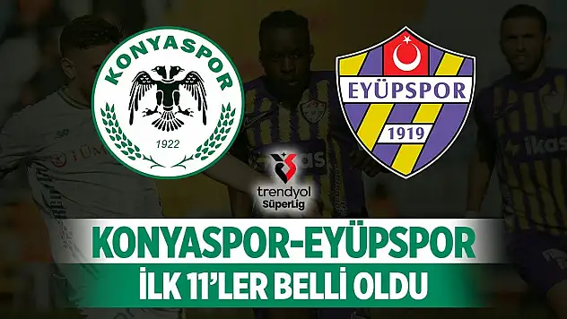 Konyaspor - Eyüpspor karşılaşmasının ilk 11'leri belli oldu!