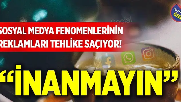 Sosyal medya fenomenlerinin reklamları tehlike saçıyor! 'İnanmayın'