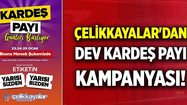 Çelikkayalar'dan dev kardeş payı kampanyası! Etiketin yarısı bizden yarısı sizden