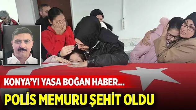 Konya'yı yasa boğan haber... Ağır yaralanan polis memuru şehit oldu