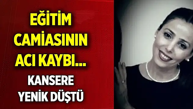 Eğitim camiasının acı kaybı... Hülya öğretmen kansere yenik düştü