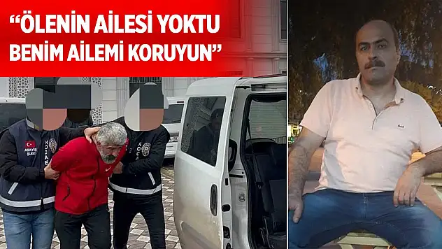 Mahkemede skandal savunma: Ölenin ailesi yoktu, benim ailemi koruyun