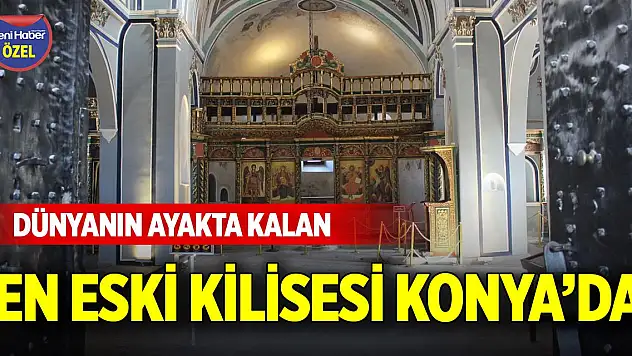 Dünyanın ayakta kalan en eski kilisesi Konya'da