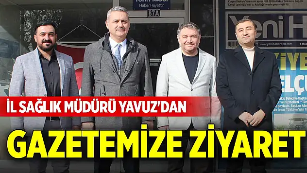 İl Sağlık Müdürü Yavuz'dan gazetemize ziyaret