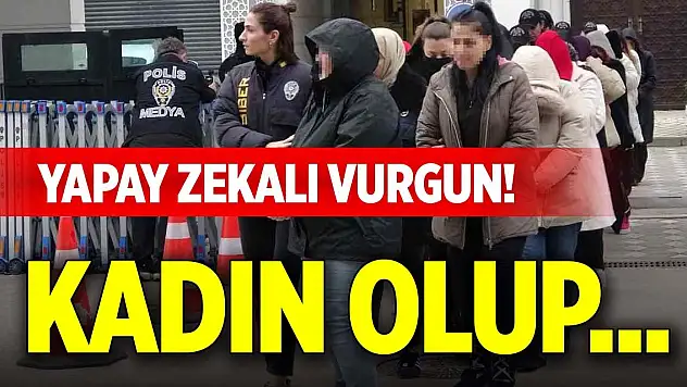 Yapay zekalı vurgun! Kadın olup...