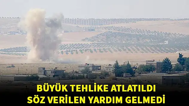 Büyük tehlike atlatıldı, söz verilen destek gelmedi