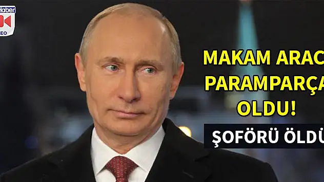 Putin'in makam aracı kaza yaptı: Şoförü öldü