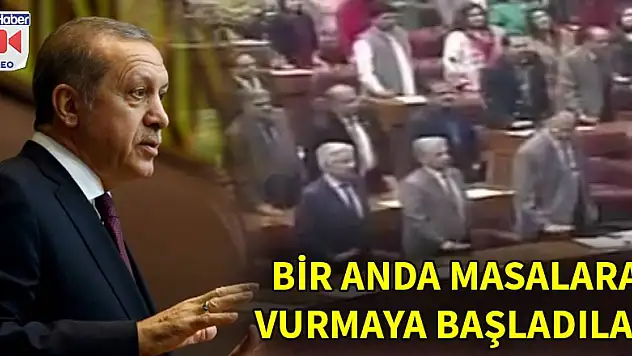 Erdoğan, konuşurken masalara vurdular! İşte nedeni...