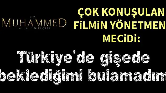 Hz. Muhammed: Allah'ın Elçisi filminin yönetmeninden Türkiye açıklaması