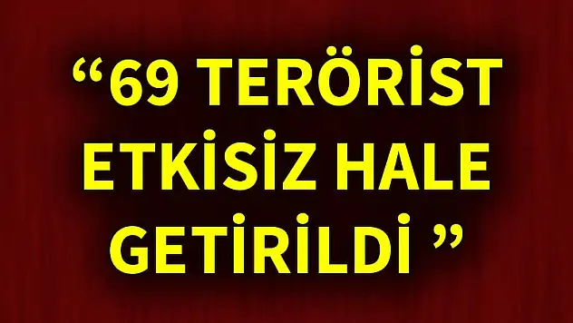 TSK: 69 DEAŞ mensubu terörist etkisiz hale getirildi
