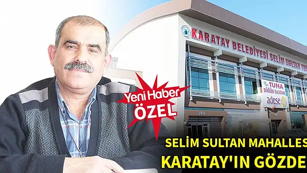 Selim Sultan Mahallesi, Karatay'ın gözdesi