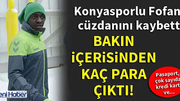 Konyasporlu Fofana cüzdanını kaybetti, bakın içinden kaç para çıktı!