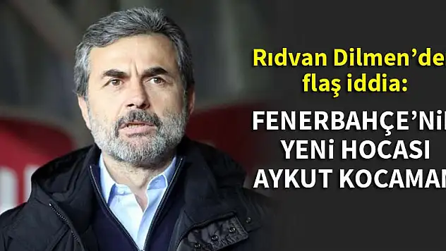 Rıdvan Dilmen: Fenerbahçe'nin yeni hocası Aykut Kocaman!