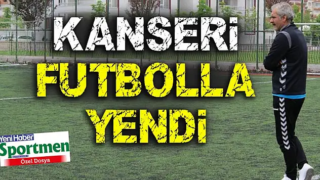 Kanseri futbolla yendi