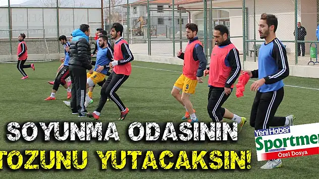 Soyunma odasının tozunu yutacaksın!