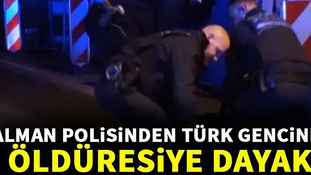 Alman polisinden Türk gencine ölüm dayağı