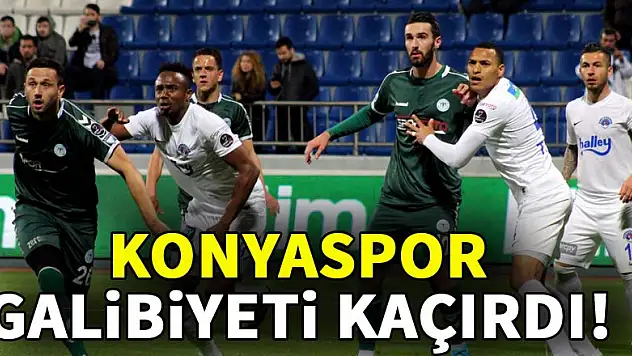 Konyaspor galibiyeti kaçırdı