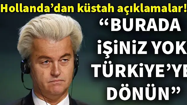 Wilders: 'Topluca Türkiye'ye dönün'