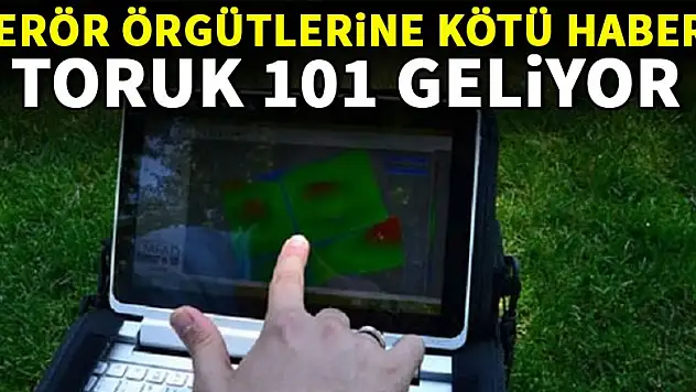 Terör örgütlerine kötü haber: Toruk 101 geliyor