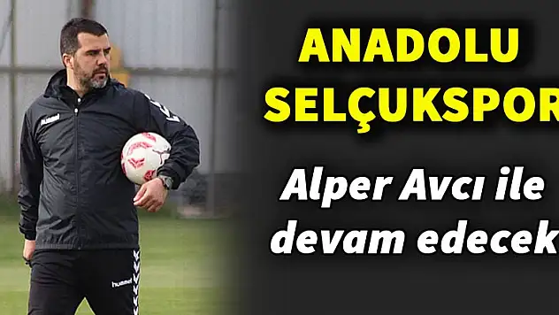 Anadolu Selçukspor, Alper Avcı ile devam edecek