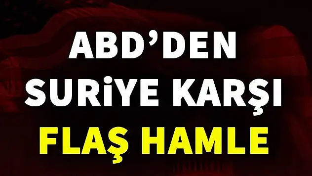 ABD'den Suriye'ye karşı flaş hamle