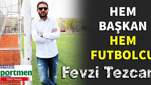 Hem başkan hem futbolcu: Fevzi Tezcan