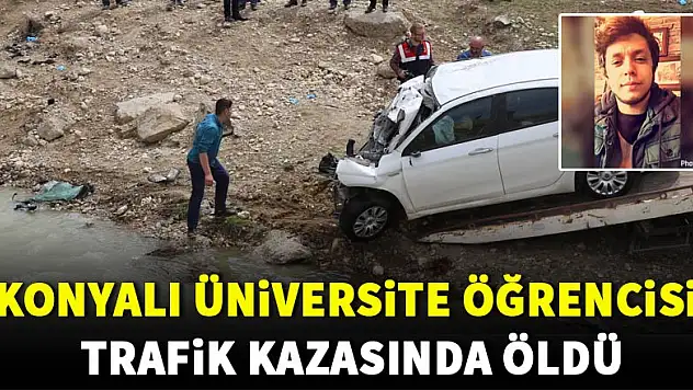 Konyalı üniversite öğrencisi trafik kazasında öldü