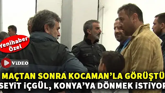 Seyit İçgül, Konyaspor'a dönmek istiyor