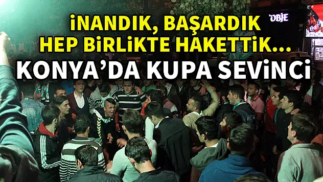 Konya'da kupa sevinci