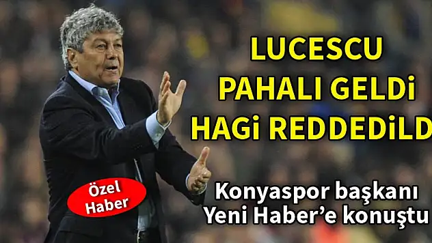 Lucescu, Konyaspor'a pahalı geldi. Hagi reddedildi