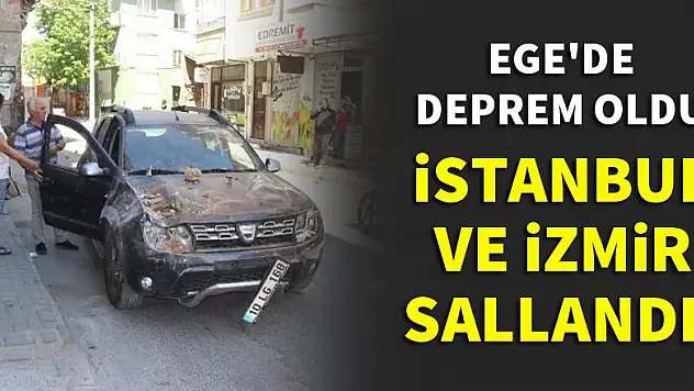Ege'de deprem! İstanbul ve İzmir sallandı!