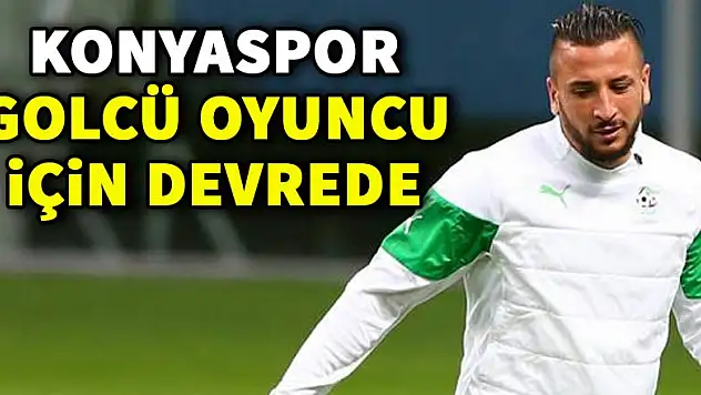 Konyaspor, golcü oyuncu için devrede
