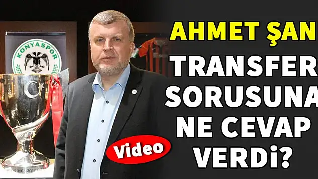 Başkan Ahmet Şan transfer gelişmelerini değerlendirdi