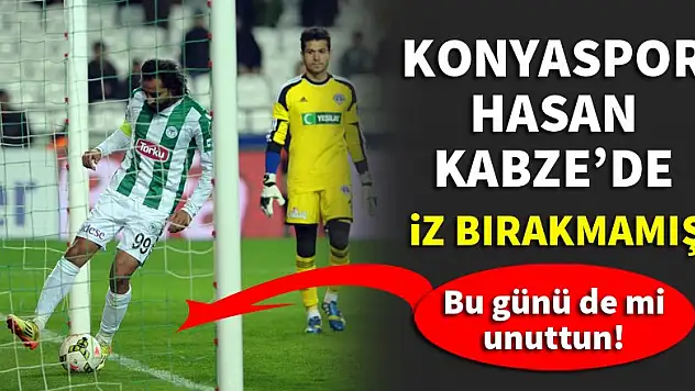 Konyaspor, Hasan Kabze'de iz bırakmamış! İşte o açıklama