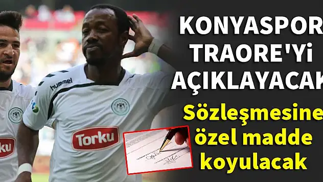 Konyaspor, Traore'nin sözleşmesine özel madde koyacak