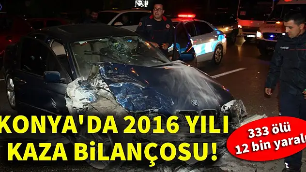 Konya'da 2016 yılı trafik kazası bilançosu