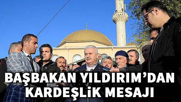 Başbakan Yıldırım'dan birlik ve kardeşlik mesajı