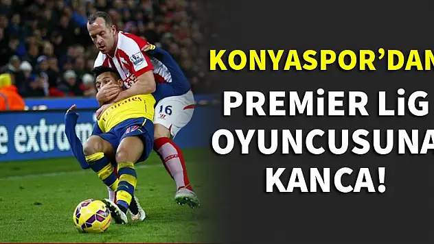 Konyaspor'dan Premier Lig oyuncusuna kanca!