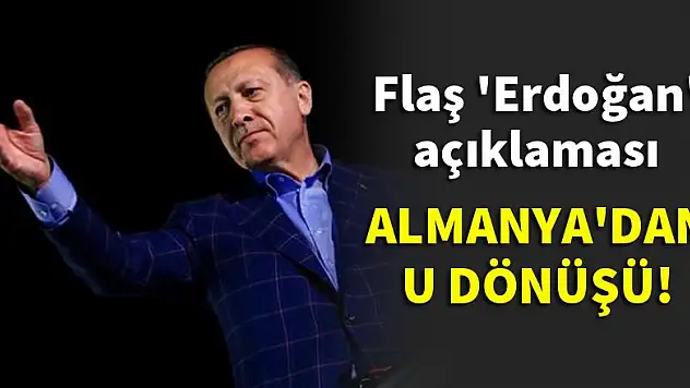 Almanya'dan flaş Erdoğan açıklaması!