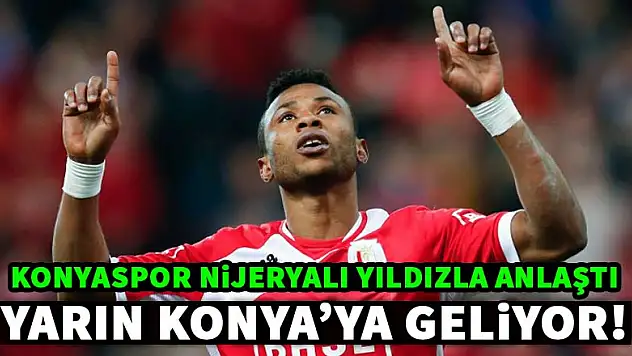 Konyaspor Nijeryalı yıldızla anlaşmaya vardı!